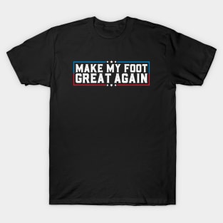 Make My Foot Great Again Funny Broken Foot Surgery Recovery T-Shirt